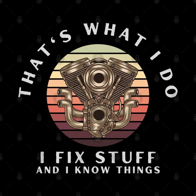 That's What I Do I Fix Stuff And I Know Things by Carantined Chao$