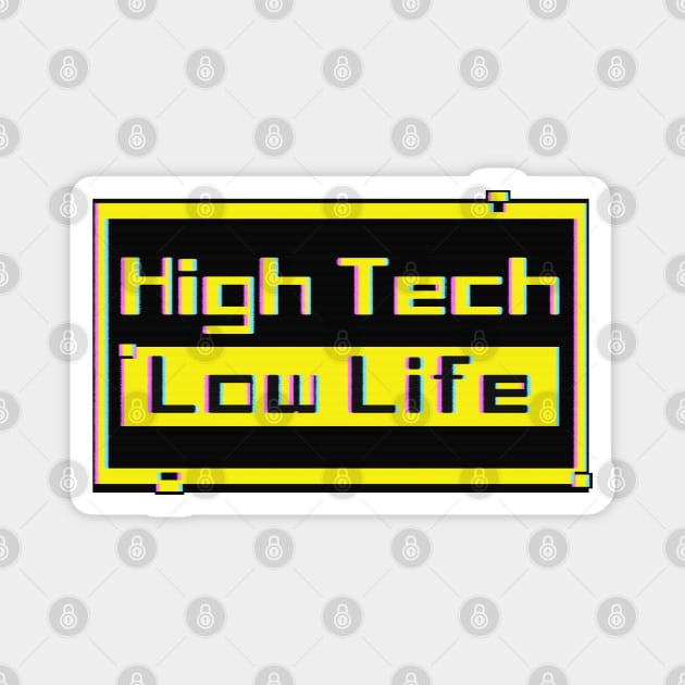 High Tech - Low life Magnet by SunsetSurf