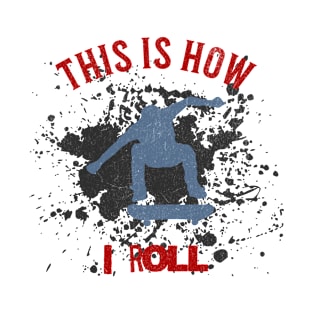 This is how I roll - Skateboarding T-Shirt