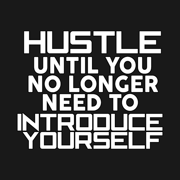 Hustle - Motivational and Inspirational by LetShirtSay