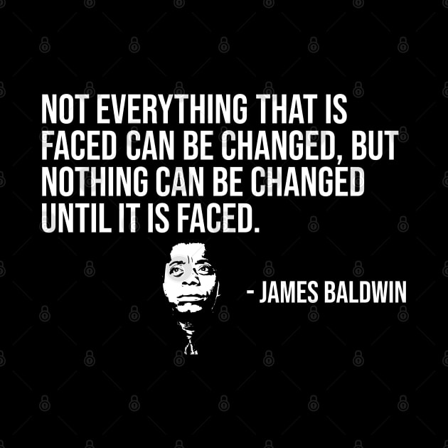 Not everything that is faced can be changed, James Baldwin, Black History by UrbanLifeApparel