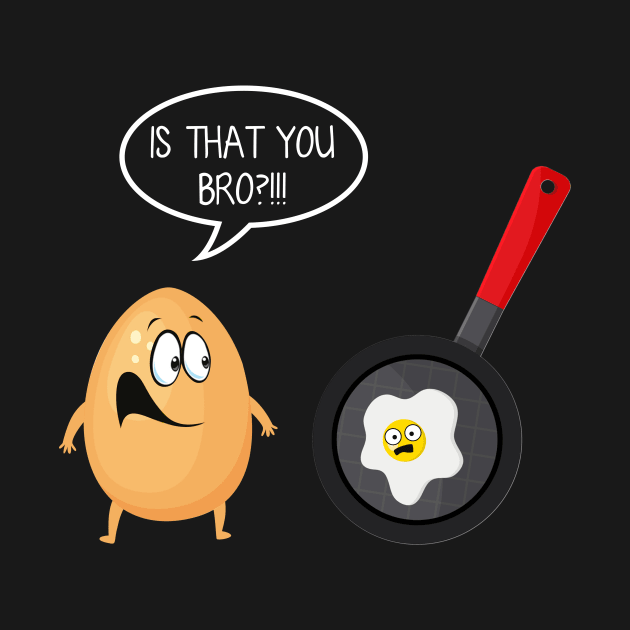 Is That You Bro Funny Egg Omelet T-shirt Gift by Bensonn