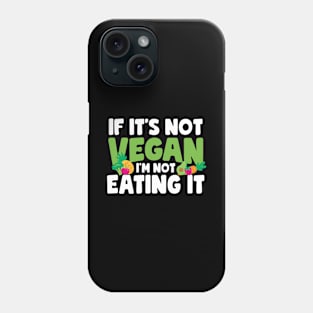 If It's Not Vegan I'm Not Eating It Phone Case