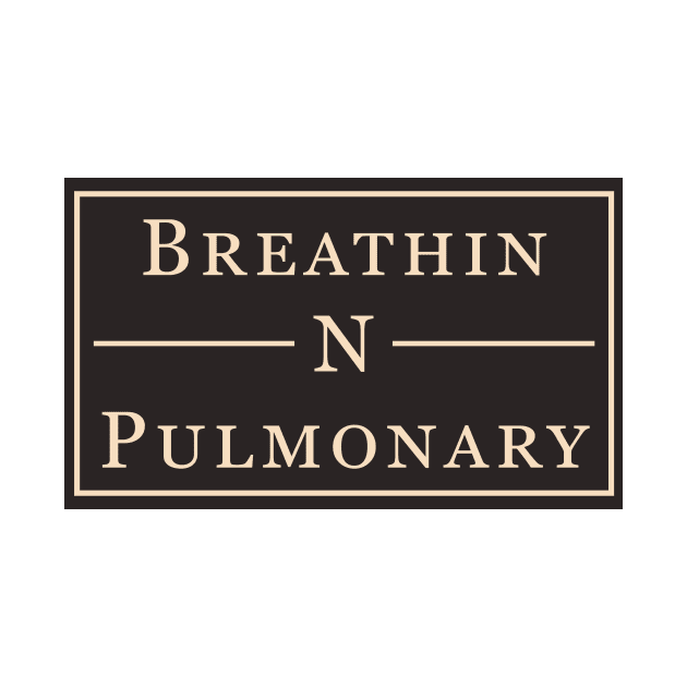 Breathin N Pulmonary by PorchlightPDCo