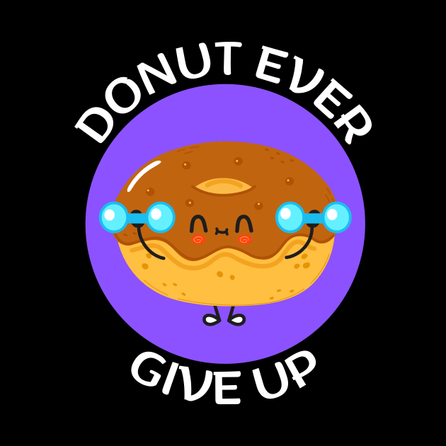 Donut Ever Give Up | Donut Pun by Allthingspunny