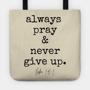 Luke 18:1 Always Pray and Never Give Up. Tote