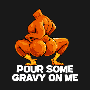 Twerkey Twerking Turkey Gravy On Me Funny Thanksgiving Twerk Turkey T-Shirt