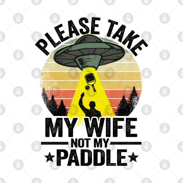 Please Take My Wife Not My Paddle Funny Pickleball by Kuehni