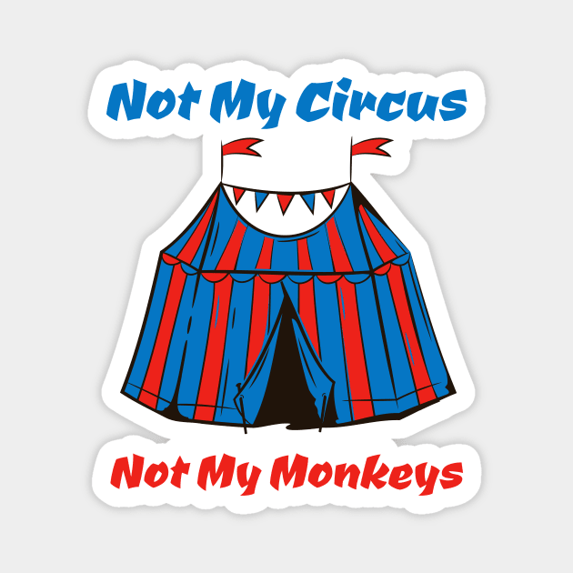 Not My Circus, Not my Monkeys Magnet by JJ Art Space