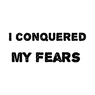 I conquered my fears Black Letter T-Shirt