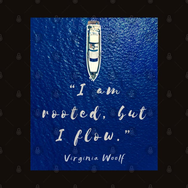 Copy of Beach and  Virginia Woolf quote: I am rooted, but I flow. by artbleed