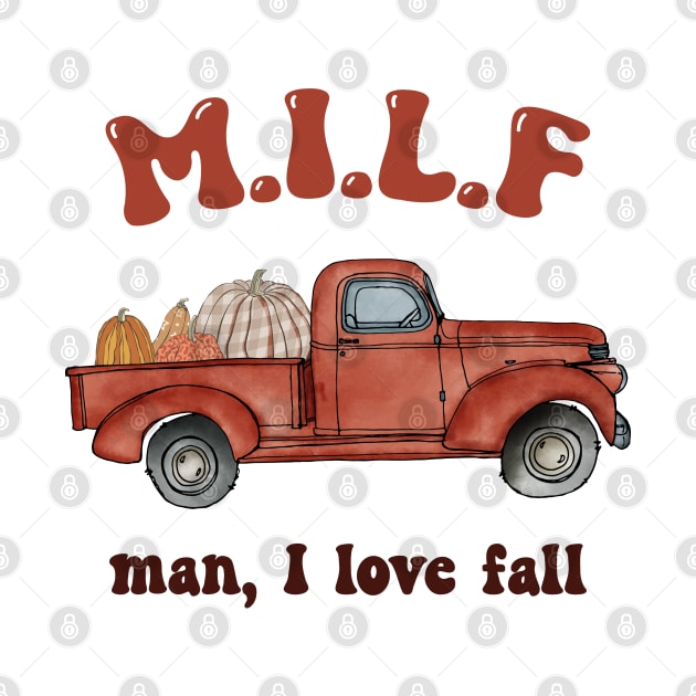 MILF Man I Love Fall Woman Autumn Seasons Lover by UniqueBoutiqueTheArt