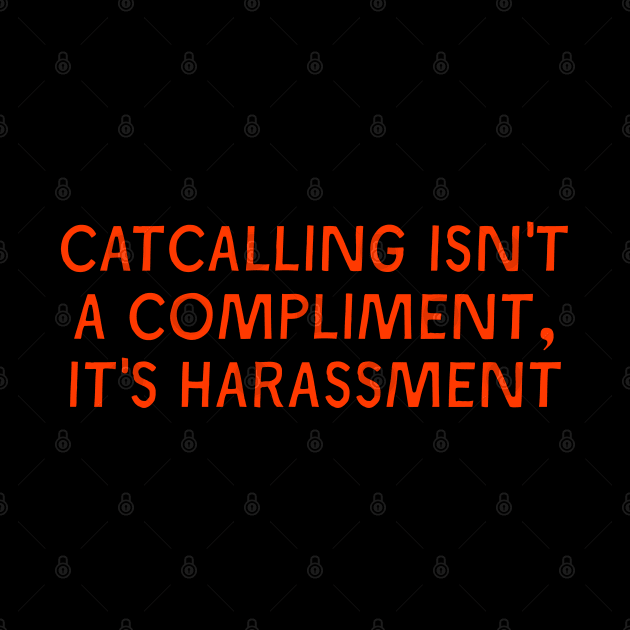 Catcalling Isn't A Compliment by Football from the Left