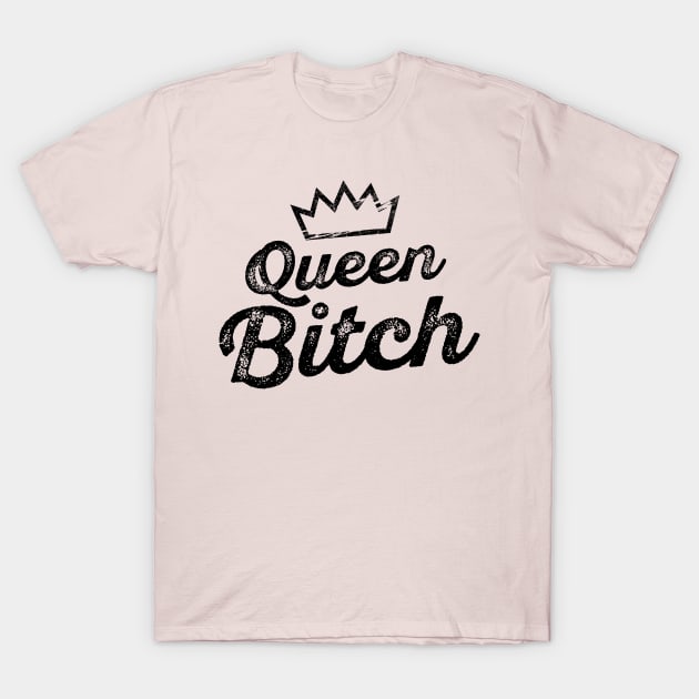 Queen Bitch T-Shirt Queen Bitch T-Shirt