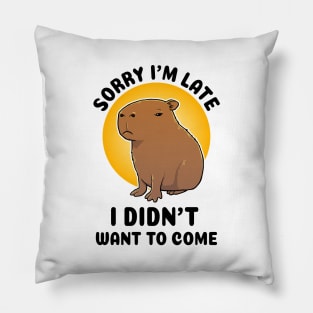 Sorry I'm late I didn't want to come Capybara Pillow