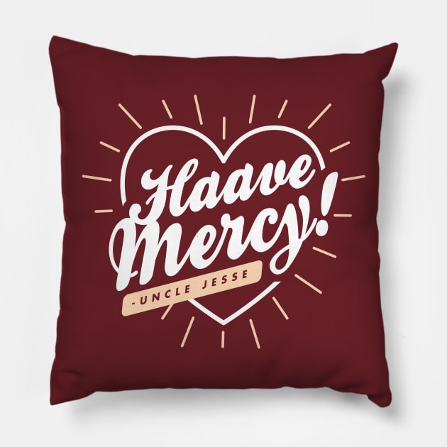 Haave Mercy! Pillow by DetourShirts