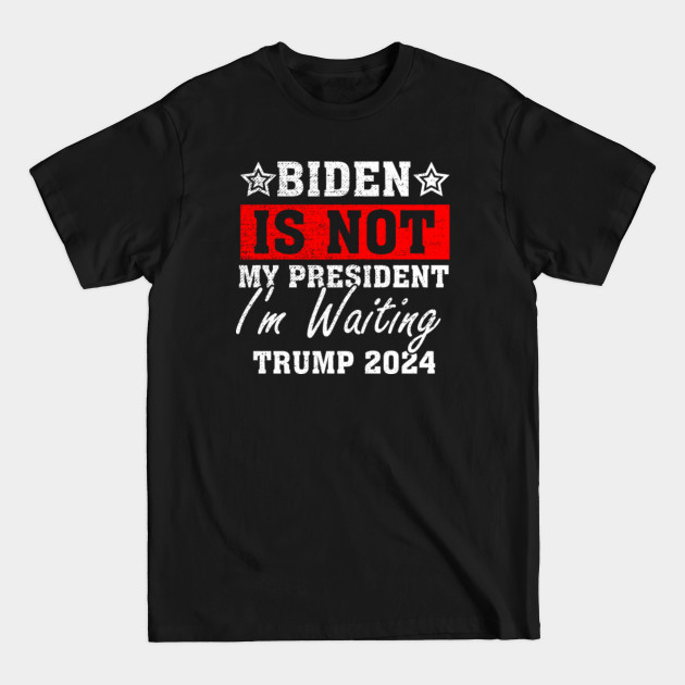 Disover Biden is not my President Trump Will Be Back 2024 Great Gift - Biden Not My President - T-Shirt