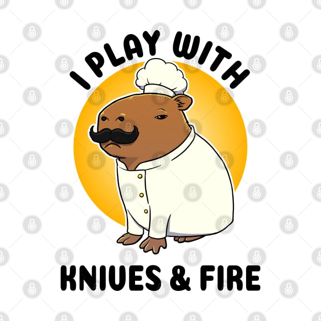 I play with knives and fire Capybara Chef by capydays