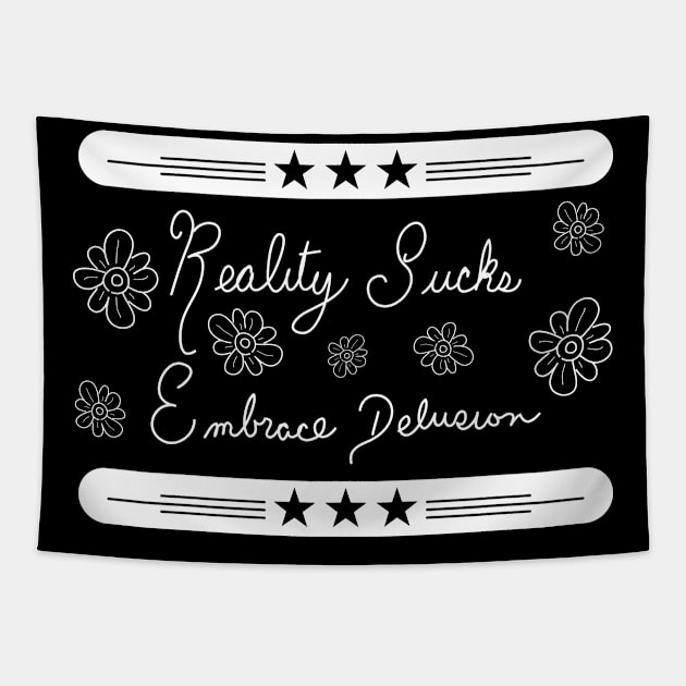 Reality Sucks - Embrace Delusion Tapestry by DAudette