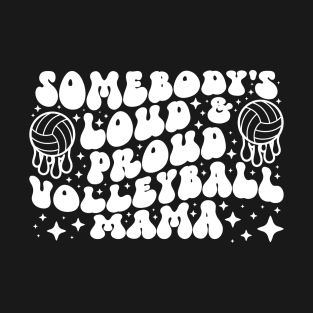 Somebody's Loud & Proud Volleyball Mama T-Shirt