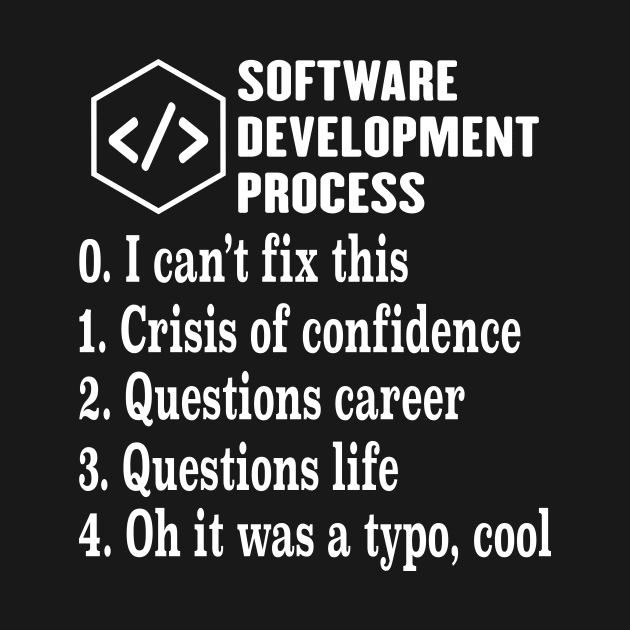 Software Development Process Engineer Developer Coder Geek by Crazyshirtgifts