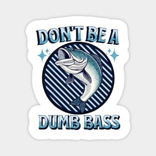 Don't Be A Dumb Bass Magnet