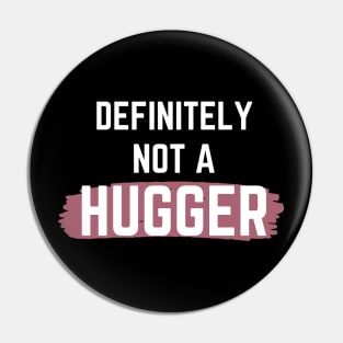 Definitely Not A Hugger Pin