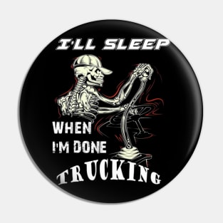 I will sleep when I am done trucking Pin