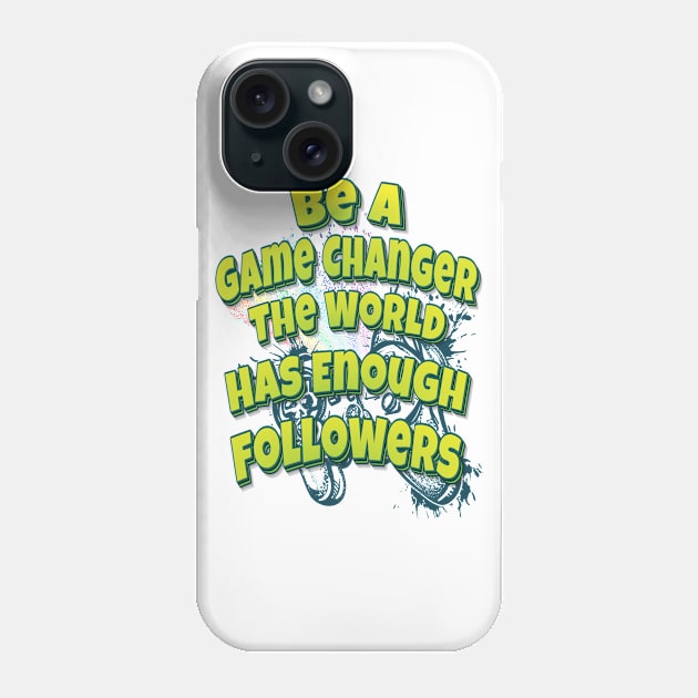 Be A Game Changer The World Has Enough Followers Phone Case by ProjectX23 Orange