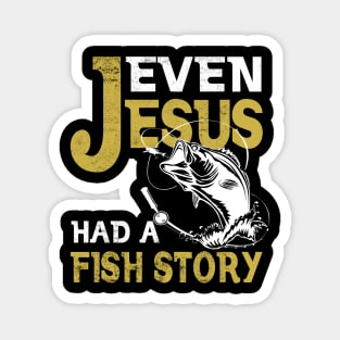 Even Jesus Had A Fishing Story Shirt Fishing T-shirt Fisherman T-shirt Funny Cute Love Fishing Magnet