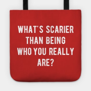 What's scarier than being who you really are? Tote