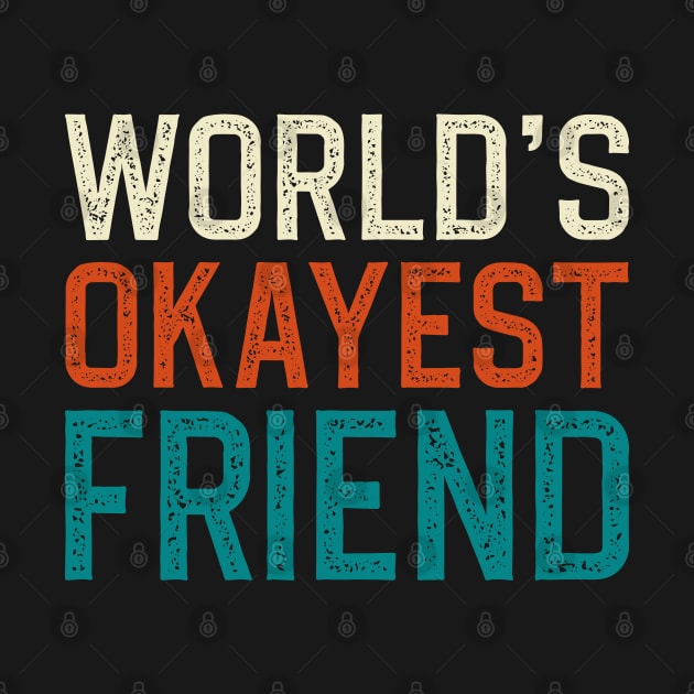 World's Okayest Friend by DragonTees