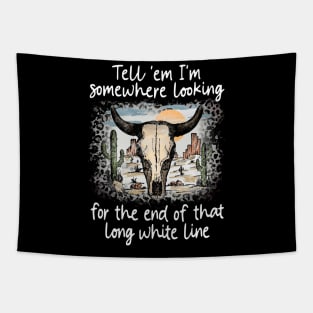 Tell 'Em I'm Somewhere Looking For The End Of That Long White Line Love Deserts Bull Sand Tapestry