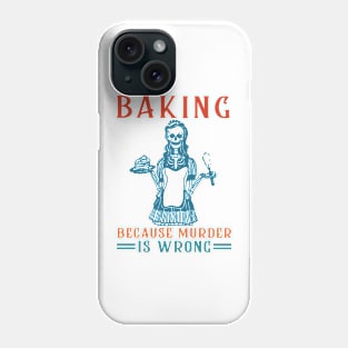 Baking Because Murder Is Wrong Phone Case