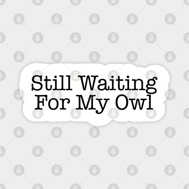 Still waiting quote - Eyesasdaggers Magnet by eyesasdaggers