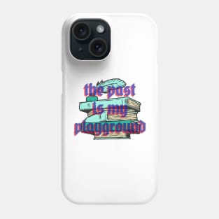 the past is my playground Phone Case