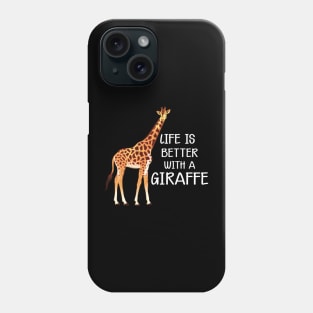 Giraffe - Life is better with a giraffe w Phone Case