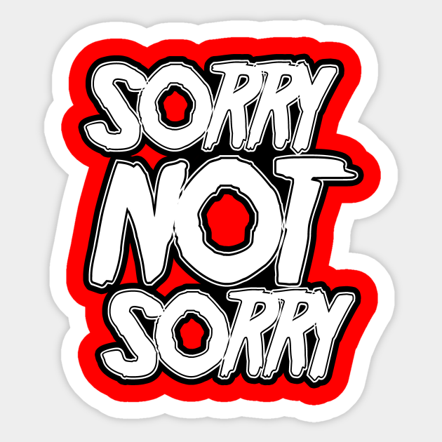 Sorry Not Sorry Meme Sticker Teepublic Uk Sorry Not Sorry Meme Sticker Teepublic Uk