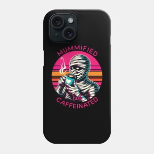 Mummified but caffeinated - Funny coffee lover gift Phone Case