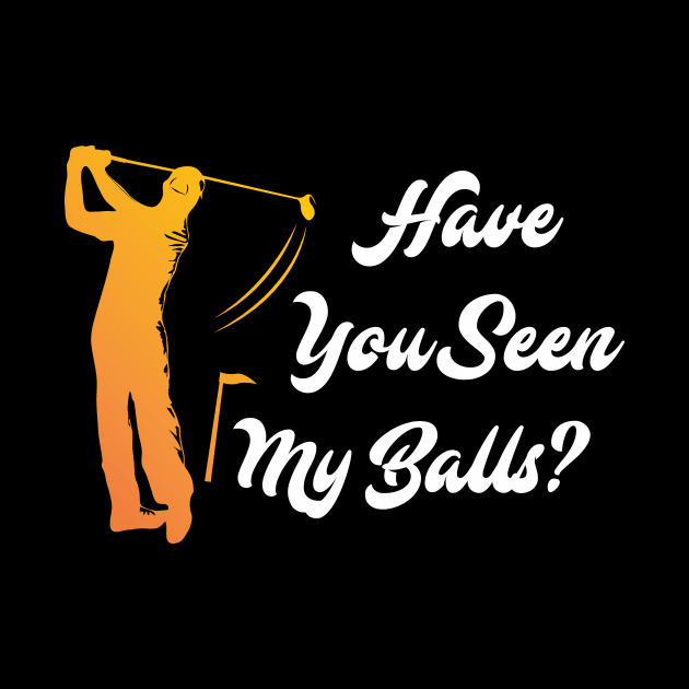 Have you Seen my Balls? Golf Golfer Golfing by merchmafia