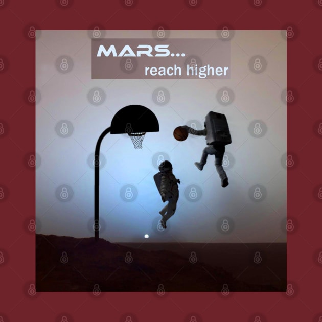 Mars... reach higher by SPACE ART & NATURE SHIRTS 