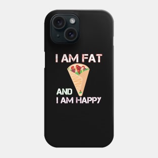 I am fat and i am happy Phone Case