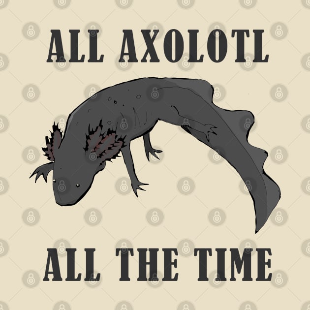 All axolotl, all the time by TheOtherWillBailey