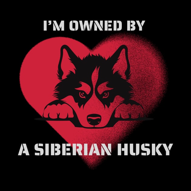 I am Owned by a Siberian Husky Gift for Siberian Husky Lovers by Positive Designer