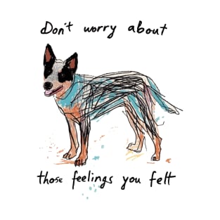 Don't worry about those feelings T-Shirt