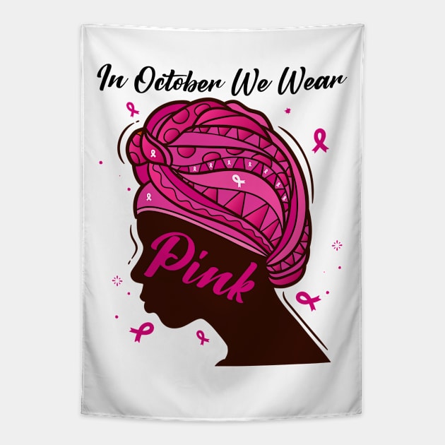 In October We Wear Pink Ribbon Breast Cancer Awareness Women, Wife, Grandma Tapestry by dianoo