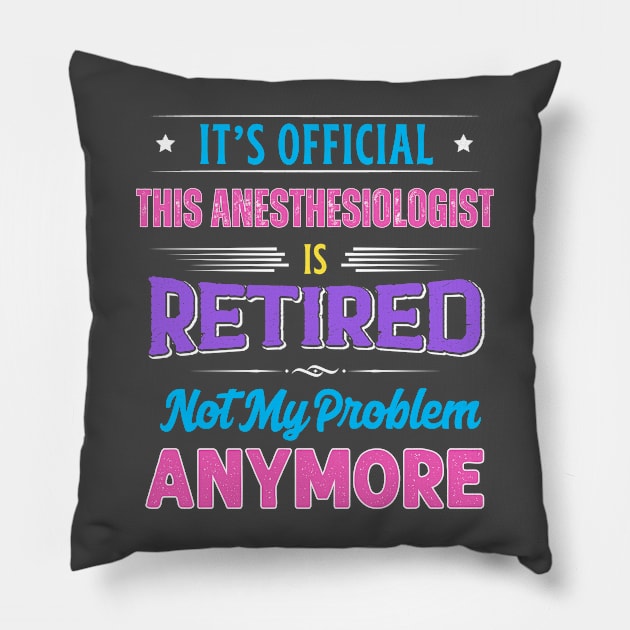 Anesthesiologist Retirement Funny Retired Not My Problem Anymore Pillow by egcreations