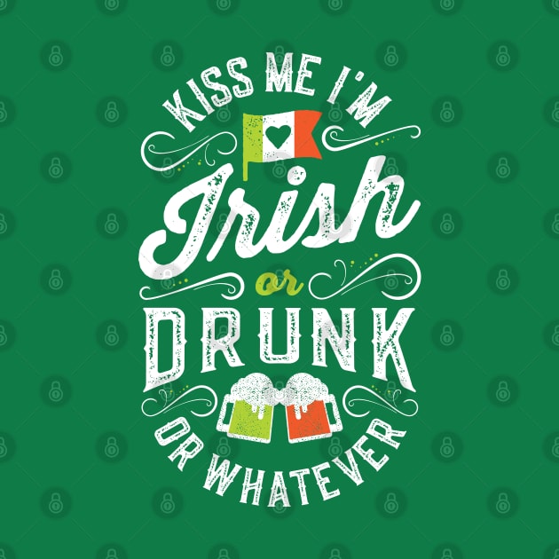 Kiss Me I'm Irish or Drunk or Whatever by Tingsy