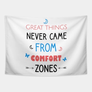 Great things never came from comfort zones Tapestry