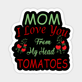 Mom,I Love you from my Head Tomatoes,Love Magnet